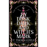 By Dusk, Dark, and Witch's Mark: The Witches of Portland Romantic Fantasy Omnibus Books 7-9