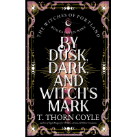 By Dusk, Dark, and Witch's Mark: The Witches of Portland Romantic Fantasy Omnibus Books 7-9