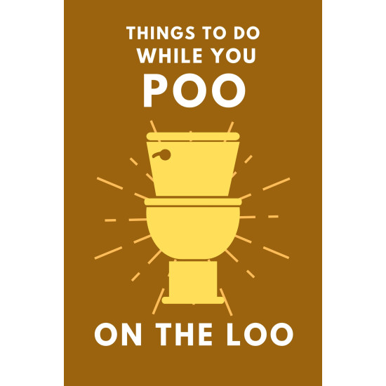 Things To Do While You Poo On The Loo: Bathroom Activity Book For Adults and Teens