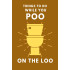 Things To Do While You Poo On The Loo: Bathroom Activity Book For Adults and Teens