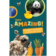 That's Amazing!: Weird But True Stories, Fun Facts, and Trivia for Kids Ages 8-12
