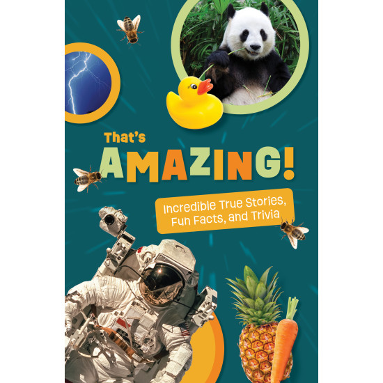 That's Amazing!: Weird But True Stories, Fun Facts, and Trivia for Kids Ages 8-12