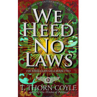 We Heed No Laws: The Steel Clan Saga Book Two, Queer Action Adventure Romantic Fantasy
