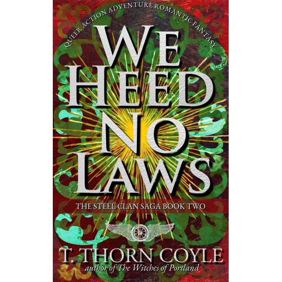 We Heed No Laws: The Steel Clan Saga Book Two, Queer Action Adventure Romantic Fantasy