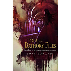 2018 The Bathory Files: Book 4 in the Paranormal Research and Rescue Institute Series (Paranormal Institute)