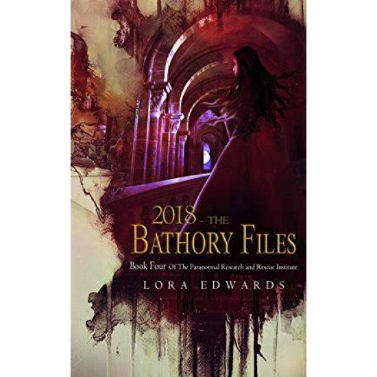 2018 The Bathory Files: Book 4 in the Paranormal Research and Rescue Institute Series (Paranormal Institute)