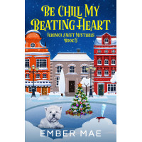 Be Chill My Beating Heart: Book 5 in the Veronica Swift Mysteries