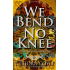 We Bend No Knee: The Steel Clan Saga Book Three, Queer Action Adventure Romantic Fantasy