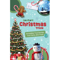 Amazing Christmas Trivia: Weird But True Stories and Fun Facts For Kids Age 8-12