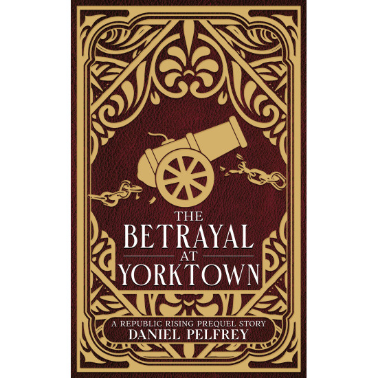 The Betrayal at Yorktown: A Republic Rising Prequel Story
