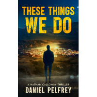 These Things We Do: A Nathan Calloway Thriller