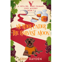 Murder Under the Harvest Moon: A Vista del Vino Culinary Cozy Mystery