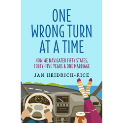 One Wrong Turn at a Time: How We Navigated Fifty States, Forty-Five Years & One Marriage