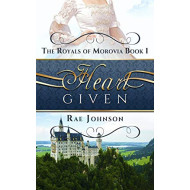 Heart Given: Book One in the Morovia Royals Clean Romance Series