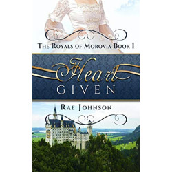 Heart Given: Book One in the Morovia Royals Clean Romance Series