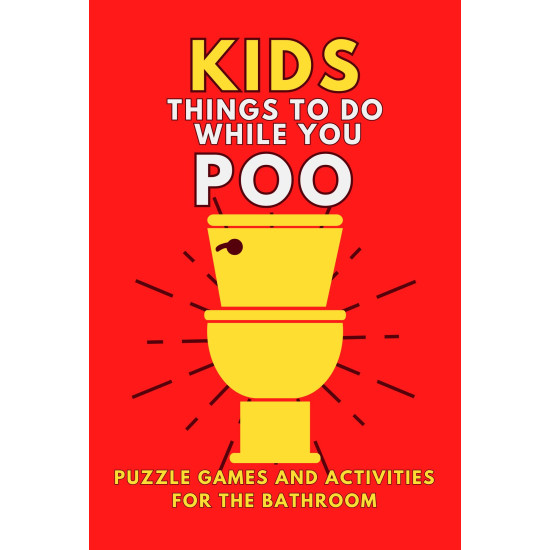 Kids Things To Do While You Poo: Puzzle Games and Activities For The Bathroom
