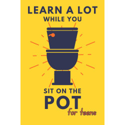 Learn A Lot While You Sit On The Pot For Teens: Funny Bathroom Reader - Trivia, Mysteries, And Fun Facts For Teenagers