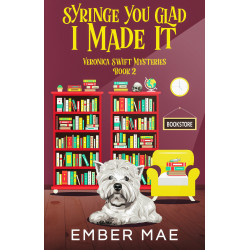 Syringe You Glade I Made It: Book 2 in the Veronica Swift Mysteries