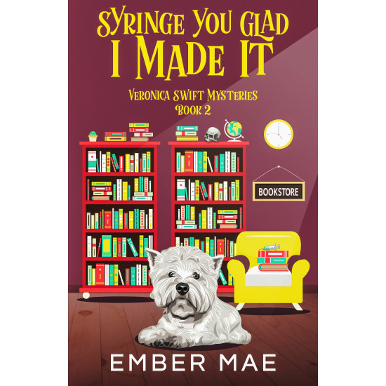 Syringe You Glade I Made It: Book 2 in the Veronica Swift Mysteries
