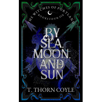 By Sea, Moon, and Sun: The Witches of Portland Romantic Fantasy Omnibus Books 4-6
