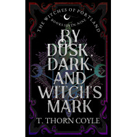 By Dusk, Dark, and Witch's Mark: The Witches of Portland Romantic Fantasy Omnibus Books 7-9