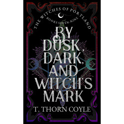 By Dusk, Dark, and Witch's Mark: The Witches of Portland Romantic Fantasy Omnibus Books 7-9