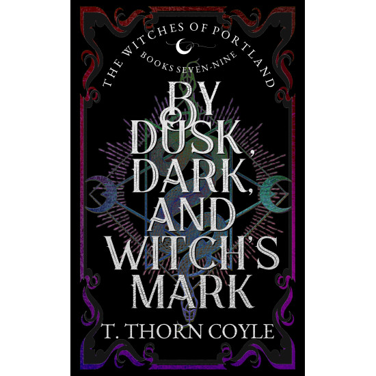 By Dusk, Dark, and Witch's Mark: The Witches of Portland Romantic Fantasy Omnibus Books 7-9
