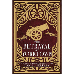 The Betrayal at Yorktown: A Republic Rising Prequel Story