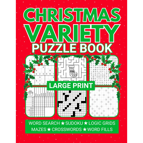 Large Print Christmas Variety Puzzle Book: Relaxing Mixed Puzzles for Adults Including Sudoku, Crosswords, Word Searches, and Logic Grids