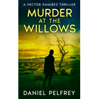 Murder at the Willows: A Hector Ramirez Thriller