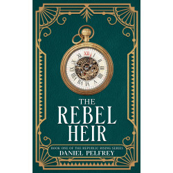 The Rebel Heir: A Republic Rising Novel